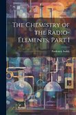 The Chemistry of the Radio-Elements, Part 1