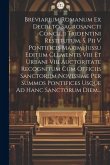 Breviarium Romanum Ex Decreto Sacrosancti Concilii Tridentini Restitutum, S. Pii V Pontificis Maximi Jussu Editum Clementis Viii Et Urbani Viii Auctor