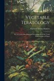 Vegetable Teratology: An Account of the Principal Deviations From the Usual Construction of Plants