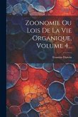 Zoonomie Ou Lois De La Vie Organique, Volume 4...