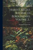 Hortus Regius Botanicus Berolinensis, Volume 2... Hortus Regius Botanicus Berolinensis, Volume 2...