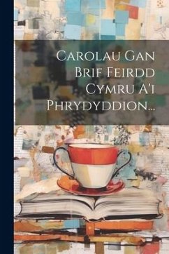 Carolau Gan Brif Feirdd Cymru A'i Phrydyddion... - Anonymous