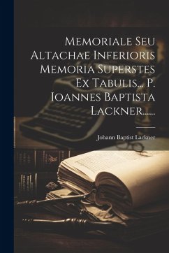 Cover Memoriale Seu Altachae Inferioris Memoria Superstes Ex Tabulis... P. Ioannes Baptista Lackner......