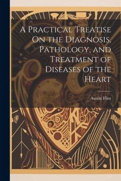 Cover A Practical Treatise On the Diagnosis, Pathology, and Treatment of Diseases of the Heart