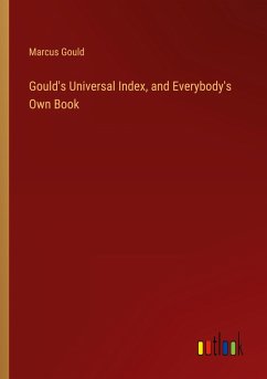 Gould's Universal Index, and Everybody's Own Book - Gould, Marcus