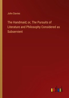 The Handmaid; or, The Pursuits of Literature and Philosophy Considered as Subservient