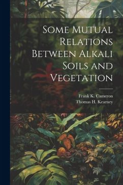 Some Mutual Relations Between Alkali Soils and Vegetation - Cameron, Frank K.; Kearney, Thomas H.