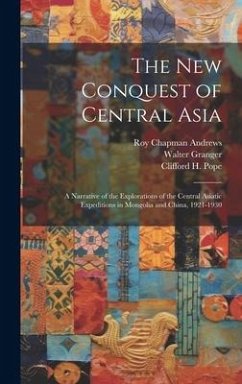 The New Conquest of Central Asia: a Narrative of the Explorations of the Central Asiatic Expeditions in Mongolia and China, 1921-1930 - Andrews, Roy Chapman; Granger, Walter