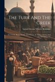 The Turk And The Greek: Or, Creeds, Races, Society, And Scenery In Turkey, Greece, And The Isles Of Greece