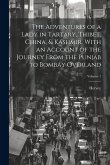 The Adventures of a Lady in Tartary, Thibet, China, & Kashmir. With an Account of the Journey From the Punjab to Bombay Overland; Volume 1