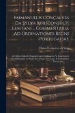 Emmanuelis Gonçalves Da Sylva Jurisconsulti Lusitani ... Commentaria Ad Ordinationes Regni Portugaliae: In Quibus Dilucidè Singulae Leges Explanantur