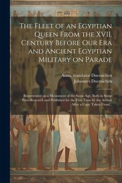 The Fleet of an Egyptian Queen From the XVII. Century Before Our Era and Ancient Egyptian Military on Parade: Represented on a Monument of the Same Ag - Duemichen, Anna Translator