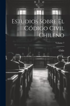 Estudios Sobre El Código Civil Chileno; Volume 7 Cover Estudios Sobre El Código Civil Chileno; Volume 7