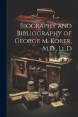 Biography and Bibliography of George M. Kober, M.D., Ll.D