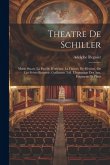 Theatre De Schiller: Marie Stuart. La Pucelle D'orléans. La Fiancée De Messine, Ou Les Frères Ennemis. Guillaume Tell. L'hommage Des Arts.