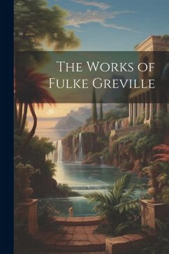 The Works of Fulke Greville - Anonymous