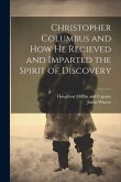 Christopher Columbus and how he Recieved and Imparted the Spirit of Discovery