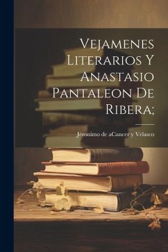 Cover Vejamenes Literarios Y Anastasio Pantaleon De Ribera;