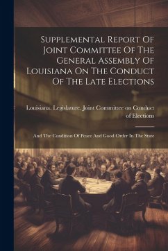 Cover Supplemental Report Of Joint Committee Of The General Assembly Of Louisiana On The Conduct Of The Late Elections: And The Condition Of Peace And Good