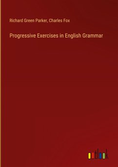 Progressive Exercises in English Grammar - Parker, Richard Green; Fox, Charles