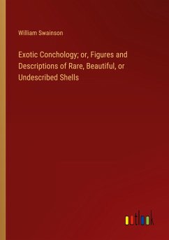 Exotic Conchology; or, Figures and Descriptions of Rare, Beautiful, or Undescribed Shells - Swainson, William