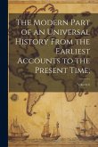 The Modern Part of an Universal History From the Earliest Accounts to the Present Time;; Volume 6