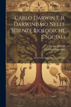 Carlo Darwin E Il Darwinismo Nelle Scienze Biologiche E Sociali: Scritti Varii Di G. Canestrini [et Al.] - Morselli, Enrico; Canestrini, Giovanni