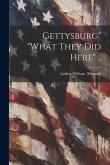 Gettysburg" "what They did Here" .. Gettysburg" "what They did Here" ..