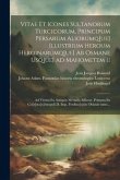 Vitae et icones sultanorum Turcicorum, principum Persarum aliorumq[ue] illustrium heroum heroinarumq[ue] ab Osmane usq[ue] ad Mahometem II: Ad vivum e