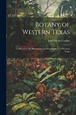 Botany of Western Texas: A Manual of the Phanegrams and Pteridophytes of Western Texas