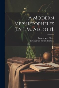 A Modern Mephistopheles [By L.M. Alcott]. - Alcott, Louisa May; Mephistopheles, Louisa May