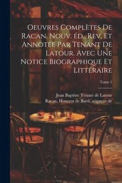 Oeuvres complètes de Racan. Nouv. éd., rev. et annotée par Tenant de Latour. Avec une notice biographique et littéraire; Tome 1