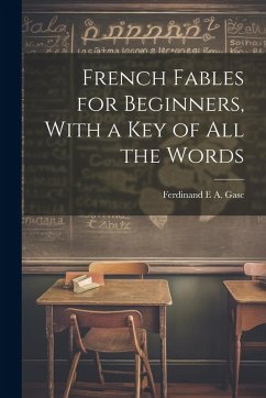 French Fables for Beginners, With a Key of All the Words - Gasc, Ferdinand E. A.