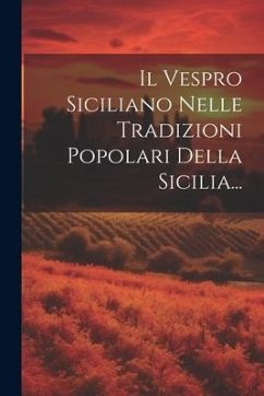 Il Vespro Siciliano Nelle Tradizioni Popolari Della Sicilia... - Anonymous