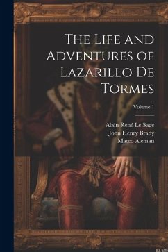 The Life and Adventures of Lazarillo De Tormes; Volume 1 - Brady, John Henry; Roscoe, Thomas; Le Sage, Alain René