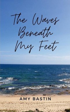 The Waves Beneath My Feet - Bastin, Amy