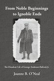 From Noble Beginnings to Ignoble Ends From Noble Beginnings to Ignoble Ends