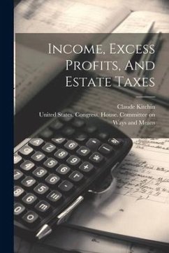 Income, Excess Profits, And Estate Taxes - Kitchin, Claude