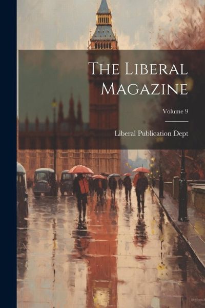 The Liberal Magazine; Volume 9 The Liberal Magazine; Volume 9