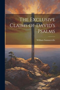 The Exclusive Claims of David's Psalms - Sommerville, William