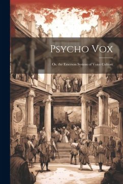 Psycho Vox; Or, the Emerson System of Voice Culture - Anonymous