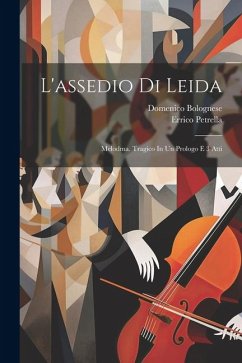 L'assedio Di Leida: Melodma. Tragico In Un Prologo E 3 Atti - Petrella, Errico; Bolognese, Domenico