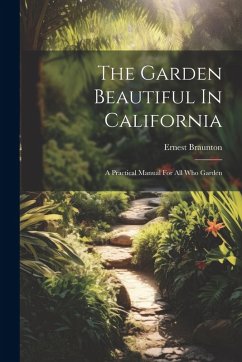 Cover The Garden Beautiful In California: A Practical Manual For All Who Garden