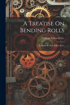 Cover A Treatise On Bending Rolls: As Made By Wm. Sellers & Co