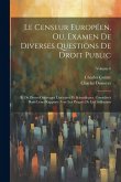 Le Censeur Européen, Ou, Examen De Diverses Questions De Droit Public: Et De Divers Ouverages Littéraires Et Scientifiques, Considérés Dans Leurs Rapp