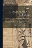 The Shakespearian Referee: A Cyclopædia of Four Thousand Two Hundred Words, Obsolete and Modern, Occurring in the Plays of Shakespeare ... to Whi