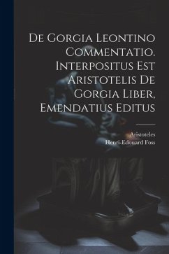 Cover De Gorgia Leontino Commentatio. Interpositus Est Aristotelis De Gorgia Liber, Emendatius Editus