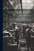 Electroplating; a Treatise for the Beginner and for the Most Experienced Electroplater