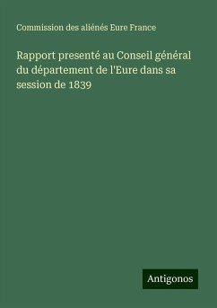 Rapport presenté au Conseil général du département de l'Eure dans sa session de 1839 - Commission des aliénés Eure France