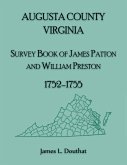 Augusta County, Virginia Survey Book of James Patton and William Preston, 1752-1755 Augusta County, Virginia Survey Book of James Patton and William Preston, 1752-1755